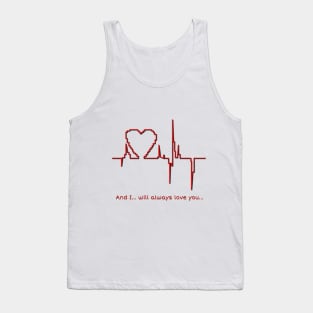 And I… will always love you… Tank Top